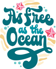 As free as the Ocean - 70s themed groovy lettering phrase. Isolated vector typography design in trendy hippie style. Script lettering inscription for sea, ocean, beach designs for any purposes