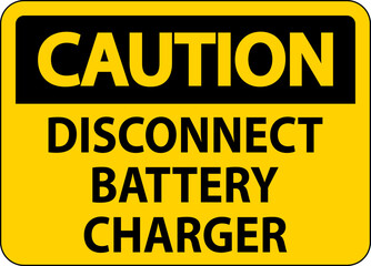 Caution Sign Disconnect Battery Charger On White Background