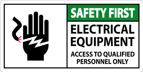 Safety First Sign Electrical Equipment, Access To Qualified Personnel Only