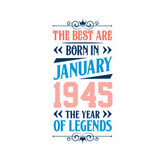 Best are born in January 1945. Born in January 1945 the legend Birthday