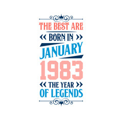 Best are born in January 1983. Born in January 1983 the legend Birthday