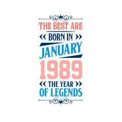 Best are born in January 1989. Born in January 1989 the legend Birthday