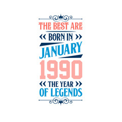 Best are born in January 1990. Born in January 1990 the legend Birthday