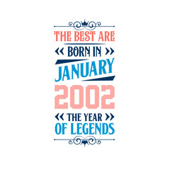 Best are born in January 2002. Born in January 2002 the legend Birthday
