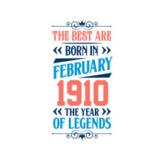 Best are born in February 1910. Born in February 1910 the legend Birthday