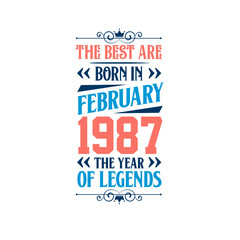 Best are born in February 1987. Born in February 1987 the legend Birthday