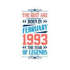 Best are born in February 1993. Born in February 1993 the legend Birthday