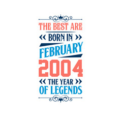 Best are born in February 2004. Born in February 2004 the legend Birthday