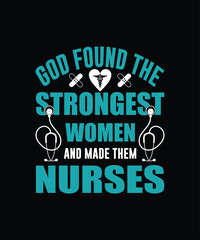 Fototapeta na wymiar God found the strongest women and made them nurses t-shirt design