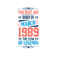 Best are born in March 1989. Born in March 1989 the legend Birthday