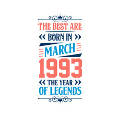 Best are born in March 1993. Born in March 1993 the legend Birthday