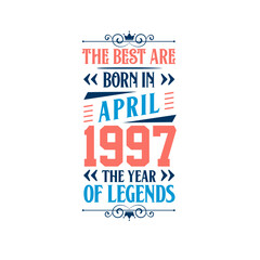 Best are born in April 1997. Born in April 1997 the legend Birthday