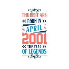 Best are born in April 2001. Born in April 2001 the legend Birthday