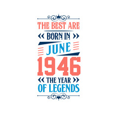Best are born in June 1946. Born in June 1946 the legend Birthday