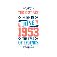 Best are born in June 1953. Born in June 1953 the legend Birthday