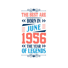 Best are born in June 1956. Born in June 1956 the legend Birthday