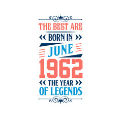Best are born in June 1962. Born in June 1962 the legend Birthday