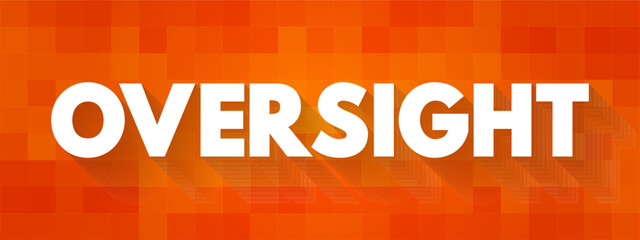 Oversight - an unintentional failure to notice or do something, text concept background