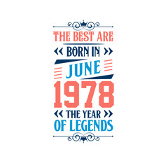 Best are born in June 1978. Born in June 1978 the legend Birthday