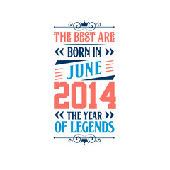 Best are born in June 2014. Born in June 2014 the legend Birthday