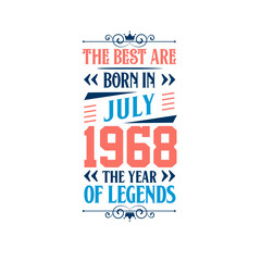 Best are born in July 1968. Born in July 1968 the legend Birthday