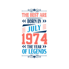 Best are born in July 1974. Born in July 1974 the legend Birthday