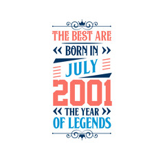 Best are born in July 2001. Born in July 2001 the legend Birthday