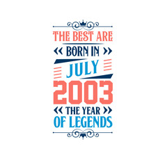 Best are born in July 2003. Born in July 2003 the legend Birthday