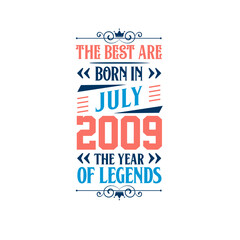 Best are born in July 2009. Born in July 2009 the legend Birthday