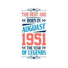 Best are born in August 1951. Born in August 1951 the legend Birthday