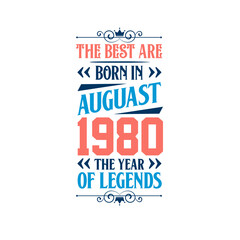 Best are born in August 1980. Born in August 1980 the legend Birthday
