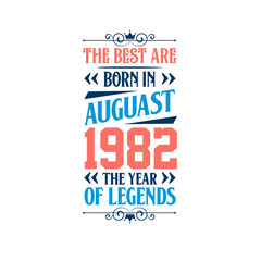 Best are born in August 1982. Born in August 1982 the legend Birthday