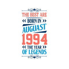 Best are born in August 1994. Born in August 1994 the legend Birthday