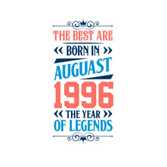 Best are born in August 1996. Born in August 1996 the legend Birthday