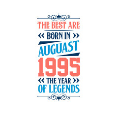 Best are born in August 1995. Born in August 1995 the legend Birthday