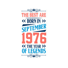 Best are born in September 1976. Born in September 1976 the legend Birthday
