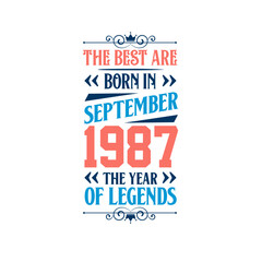 Best are born in September 1987. Born in September 1987 the legend Birthday