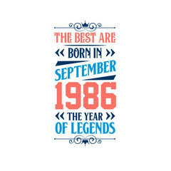 Best are born in September 1986. Born in September 1986 the legend Birthday
