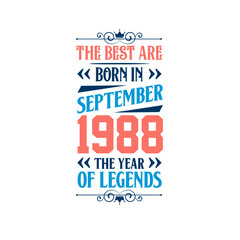 Best are born in September 1988. Born in September 1988 the legend Birthday