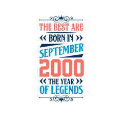 Best are born in September 2000. Born in September 2000 the legend Birthday