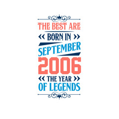 Best are born in September 2006. Born in September 2006 the legend Birthday