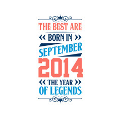 Best are born in September 2014. Born in September 2014 the legend Birthday