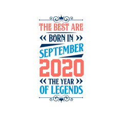 Best are born in September 2020. Born in September 2020 the legend Birthday