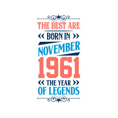 Best are born in November 1961. Born in November 1961 the legend Birthday