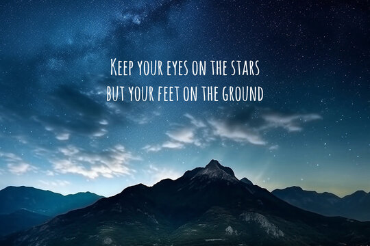 Starry sky with inspirational text - Keep you eyes on the stars and your fee on the ground Generative Ai