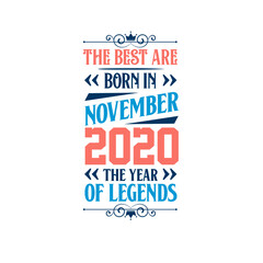 Best are born in November 2020. Born in November 2020 the legend Birthday