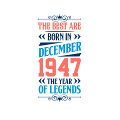 Best are born in December 1947. Born in December 1947 the legend Birthday