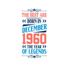 Best are born in December 1960. Born in December 1960 the legend Birthday