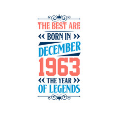 Best are born in December 1963. Born in December 1963 the legend Birthday