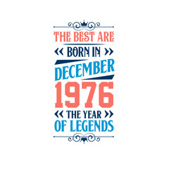 Best are born in December 1976. Born in December 1976 the legend Birthday